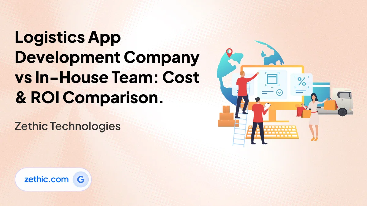 logistics app development company vs in-house team cost and ROI comparison with logistics software development services by Zethic Technologies Bangalore